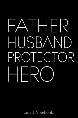 Father Husband Protector Hero Lined Notebook: Blank Journal Sentimental Gifts for Dad, Father's Day Gifts, 120 pages 6x9