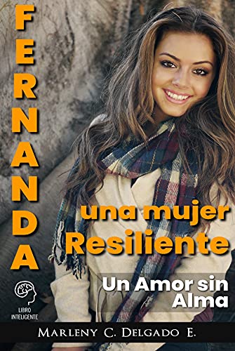 Fernanda una mujer resiliente.: Un amor sin alma.