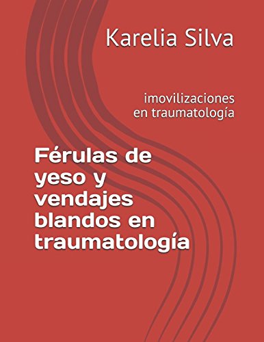 Férulas de yeso y vendajes blandos en traumatología: imovilizaciones en traumatología