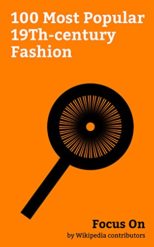 Focus On: 100 Most Popular 19Th-century Fashion: Jeans, Dandy, Chastity Belt, Clothing Sizes, Jockstrap, Cheongsam, Corset, Tuxedo, Dude, Paisley (design), etc. (English Edition)