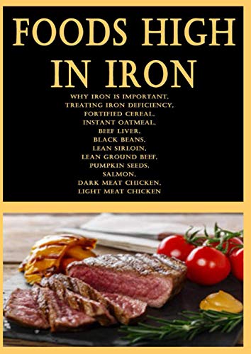 Foods High in Iron: Why Iron is Important, Treating Iron Deficiency, Fortified Cereal, Instant Oatmeal, Beef Liver, Black Beans, Lean Sirloin, Lean ... Salmon, Dark Meat Chicken, Light Meat Chicken