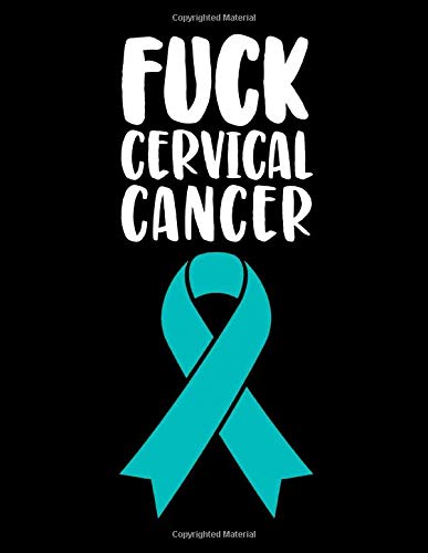 Fuck Cervical Cancer: Cervical Cancer Journals To Write In For Women - Cervical Cancer Awareness Products - 120 Blank Lined Pages 8.5 x 11 Paperback - ... Survivor Gifts For Women Composition Book