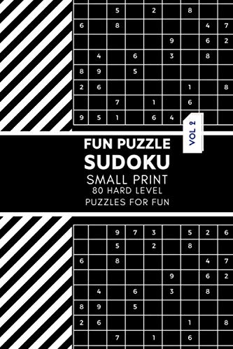 Fun Puzzles Sudoku Small Print 80 Hard Level Puzzles for Fun Vol 2: Logic & Brain Challenge Puzzle Game Book with solutions, Indoor Games One Puzzle ... Night, Camp and Many More 6”x 9”, 110 pages.