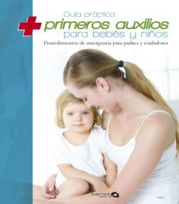 Guía práctica de primeros auxilios para bebes y niños: Procedimientos de emrgencia para padres y cuidadores