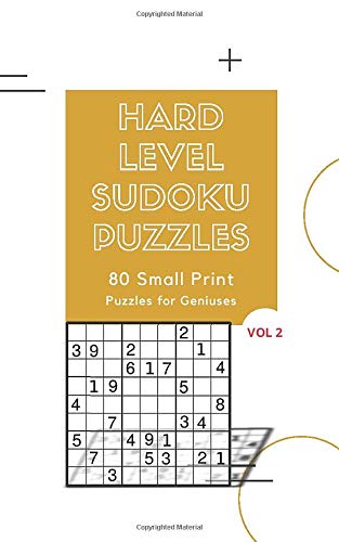 Hard Level Sudoku Puzzles 80 Small Print Puzzles For Geniuses Vol 2: Logic and Brain Mental Challenge Puzzles Gamebook with solutions, Indoor Games ... Birthday, Reunion (Sudoku Fun Puzzles 5 x 8)