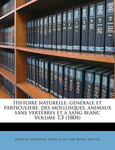 Histoire naturelle, générale et particuliere, des mollusques, animaux sans vertèbres et a sang blanc Volume T.5 (1804)