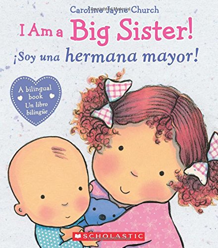 I Am a Big Sister! / iSoy una hermana mayor! (Bilingual) (Caroline Jayne Church)