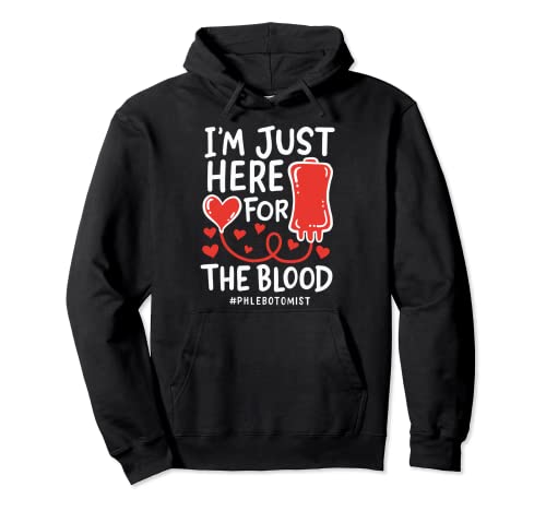 I'm Just Here For The Blood Enfermera Agujas Flebotomista Sudadera con Capucha