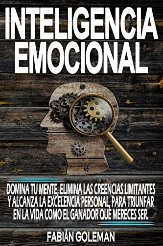 Inteligencia Emocional: Domina Tu Mente, Elimina Las Creencias Limitantes Y Alcanza La Excelencia Personal, Para Triunfar En La Vida Como El Ganador Que ... los mejores para no caer en mentiras. nº 3)