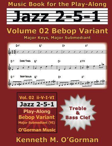 Jazz 2-5-1 Volume 02 Bebop Variant: Major Keys, Major Submediant: Volume 2 (Jazz 2-5-1 Practice)