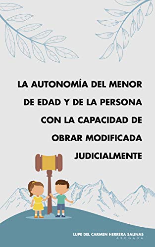 LA AUTONOMIA DEL MENOR DE EDAD Y DE LA PERSONA CON LA CAPACIDAD DE OBRAR MODIFICADA JUDICIALMENTE