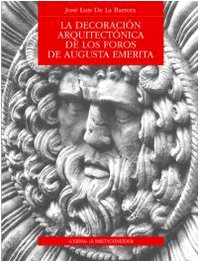 La decoración arquitectónica de los Foros de Augusta Emerita (Bibliotheca archaeologica)