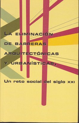 LA ELIMINACION DE BARRERAS ARQUITECTONICAS Y URBANISTICAS UN RETO SOCIAL DEL SIGLO XXI