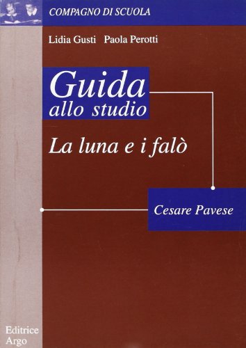 La luna e i falò di Cesare Pavese. Guida alla lettura (Compagno di scuola. Guida alla lettura)