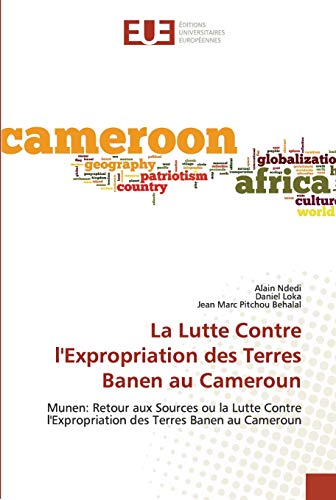 La Lutte Contre l'Expropriation des Terres Banen au Cameroun: Munen: Retour aux Sources ou la Lutte Contre l'Expropriation des Terres Banen au Cameroun