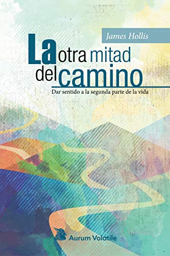 La otra mitad del camino: Dar sentido a la segunda parte de la vida