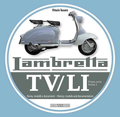 Lambretta. TV/LI. Prima serie. Storia, modelli e documenti. Ediz. italiana e inglese: Storia, Modelli E Documenti/History, Models and Documentation (Scooter)