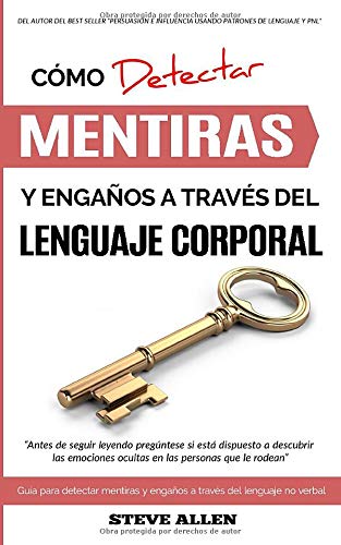 Lenguaje Corporal – Cómo detectar mentiras y engaños a través del lenguaje corporal: Guía para detectar mentiras utilizando el lenguaje no verbal