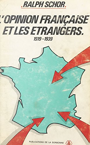 L'opinion française et les étrangers : 1919-1939 (France XIX-XXe) (French Edition)