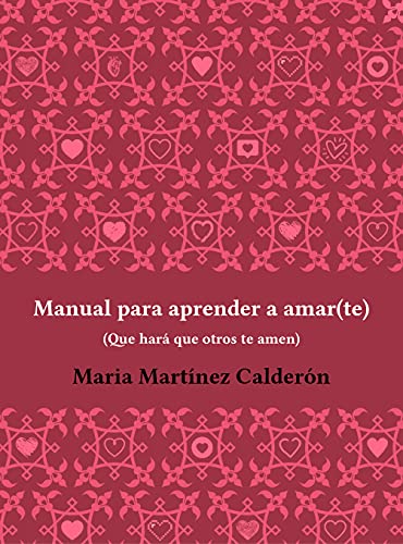 Manual para aprender a amar(te), que hará que otros te amen: Contiene el acceso al curso online "Pareja 360º" donde descubrirás las claves para atraer el amor y la estabilidad en tus relaciones