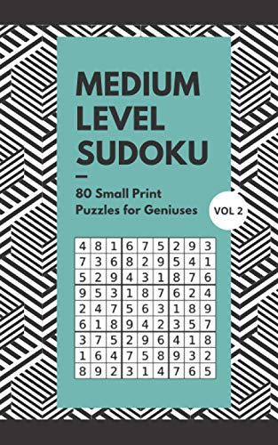 Medium Level Sudoku Puzzles 80 Small Print Puzzles For Geniuses Vol 2: Logic and Brain Mental Challenge Puzzles Gamebook with solutions, Indoor Games ... For Birthday, (Sudoku Fun Puzzles 5 x 8)