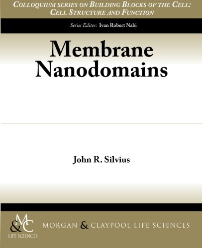 Membrane Nanodomains (Colloquium Series on Building Blocks of the Cell: Cell Structure and Function)