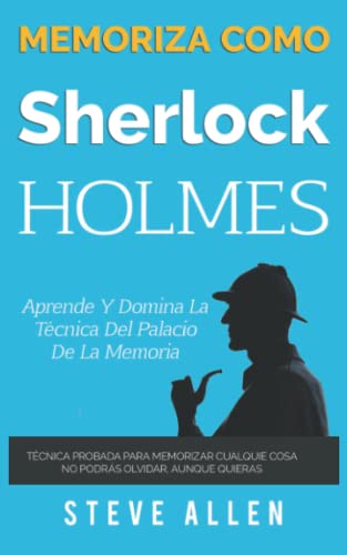 Memoriza como Sherlock Holmes – Aprende la técnica del palacio de la memoria: Técnica probada para memorizar cualquier cosa. No podrás olvidar, aunque quieras