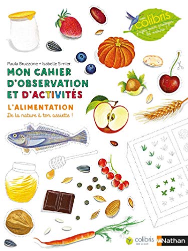 Mon cahier d'observation et d'activités: L'alimentation, de la nature à ton assiette !: 4 (Colibri)