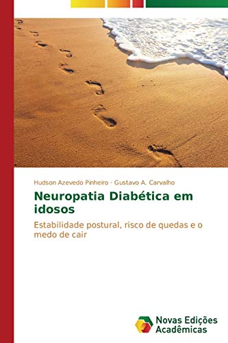 Neuropatia Diabética em idosos: Estabilidade postural, risco de quedas e o medo de cair