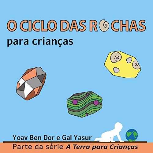 O ciclo das rochas para crianças: The rock cycle for toddlers (Portuguese edition) (A Terra para Crianças)