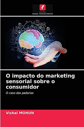 O impacto do marketing sensorial sobre o consumidor: O caso das padarias