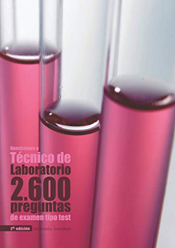 Oposiciones a Técnico de Laboratorio: 2.600 preguntas de examen tipo test [2a. Ed]