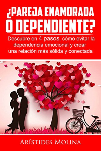 ¿Pareja enamorada o dependiente?: Descubre en 4 pasos, cómo evitar la dependencia emocional y crear una relación más sólida y conectada (Antipareja: la pareja consciente nº 1)