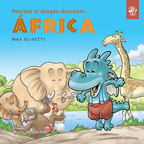 Pascual el Dragón descubre África (tapa blanda): Libro para conocer otras culturas y ayudar a los demás: primeras lecturas en letra de imprenta: ... descubre el mundo en letra de imprenta)