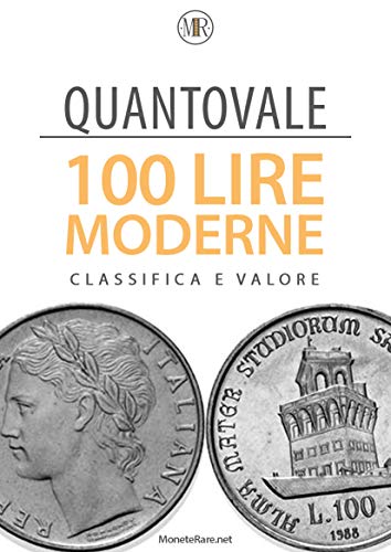 Quantovale - 100 Lire Moderne Italiane - Tutte le monete con il loro valore: Catalogo per scoprire il valore delle monete da 100 lire moderne italiane dal 1954 al 1999 (Italian Edition)