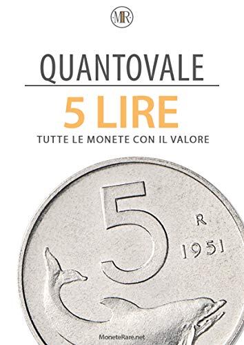 Quantovale - 5 Lire Italiane - Tutte le monete con il loro valore: Catalogo per scoprire il valore delle monete da 5 lire italiane dal 1816 al 2001 (Italian Edition)