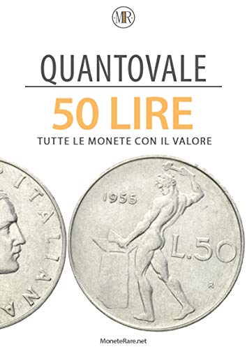 Quantovale - 50 Lire - Tutte le monete con il loro valore: Catalogo per scoprire il valore delle monete da 50 lire italiane dal 1833 in poi del Regno d'italia, ... Italiana, Vaticano (Italian Edition)