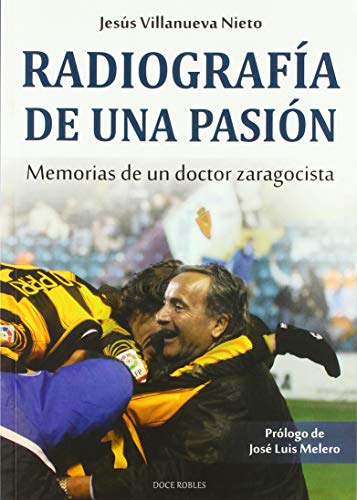 RADIOGRAFÍA DE UNA PASIÓN: Memorias de un doctor zaragocista: 2 (Deportes)