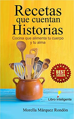 RECETAS QUE CUENTAN HISTORIAS: COCINA QUE ALIMENTA TU CUERPO Y TU ALMA