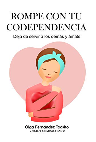 Rompe con tu Codependencia. Deja de servir a los demás y ámate