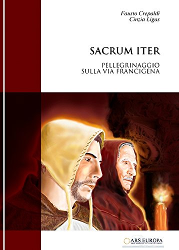 Sacrum Iter. Pellegrinaggio sulla Via Francigena. (Ad Maiora Vol. 2) (Italian Edition)