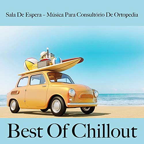 Sala de Espera – Música para Consultório de Ortopedia: Best Of Chillout