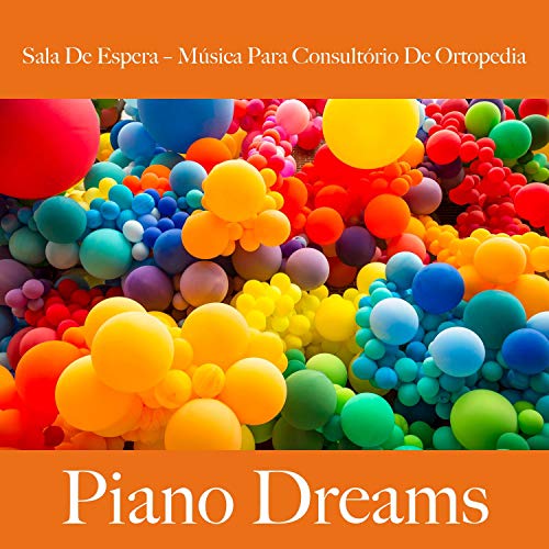 Sala de Espera – Música para Consultório de Ortopedia: Piano Dreams - A Melhor Música