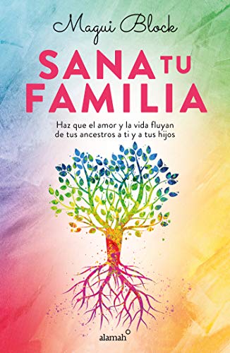 Sana tu familia: Haz que el amor y la vida fluyan de tus ancestros a ti y tus hijos