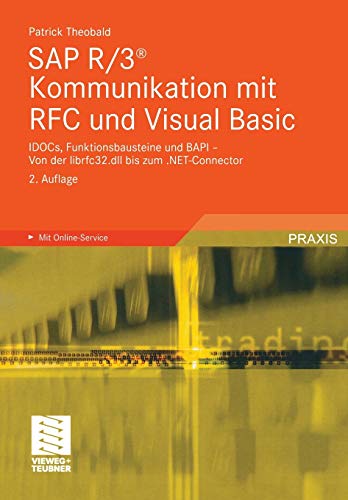 SAP R/3® Kommunikation mit RFC und Visual Basic: IDOCs, Funktionsbausteine und BAPI - Von der librfc32.dll bis zum .NET-Connector