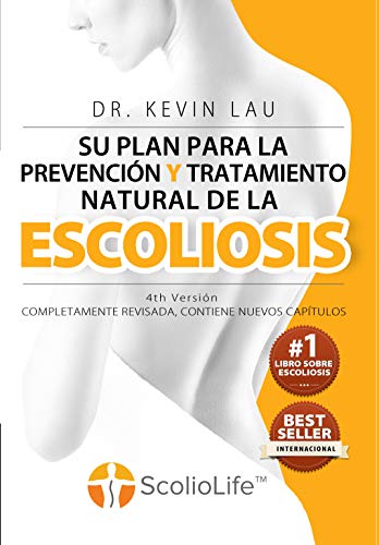 Su plan para la prevención y tratamiento natural de la escoliosis (4ª edición): El novedoso programa y libro para una fuerte y recta columna vertebral.