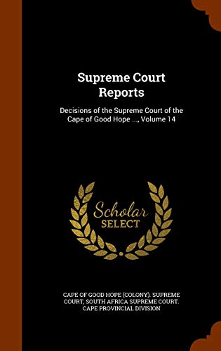 Supreme Court Reports: Decisions of the Supreme Court of the Cape of Good Hope ..., Volume 14