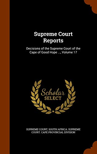 Supreme Court Reports: Decisions of the Supreme Court of the Cape of Good Hope ..., Volume 17