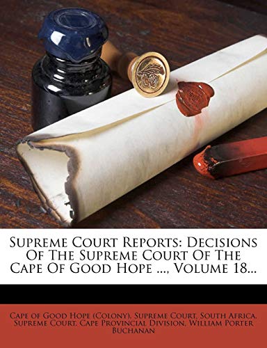 Supreme Court Reports: Decisions Of The Supreme Court Of The Cape Of Good Hope ..., Volume 18...