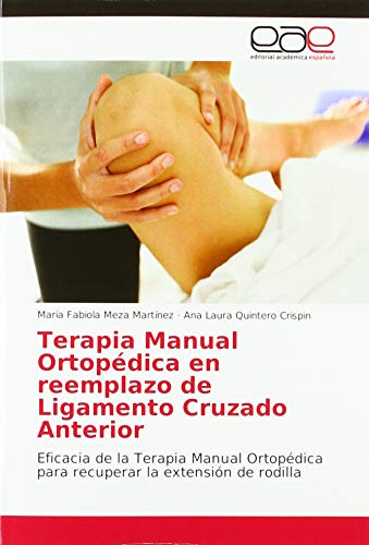 Terapia Manual Ortopédica en reemplazo de Ligamento Cruzado Anterior: Eficacia de la Terapia Manual Ortopédica para recuperar la extensión de rodilla